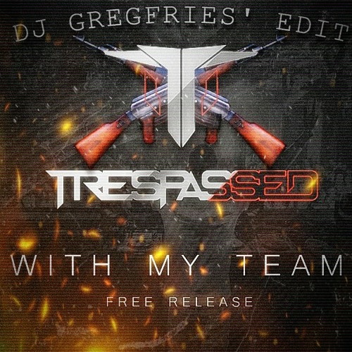 Trespassed - With My Team [DJ GREGFRIES' EDIT]
