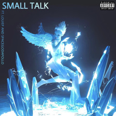 small talk (ft louiep and spacegodapollo)