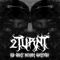 2TURNT OLD GHOST RECORDS GUESTMIX #112