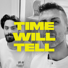 TIME WILL TELL
