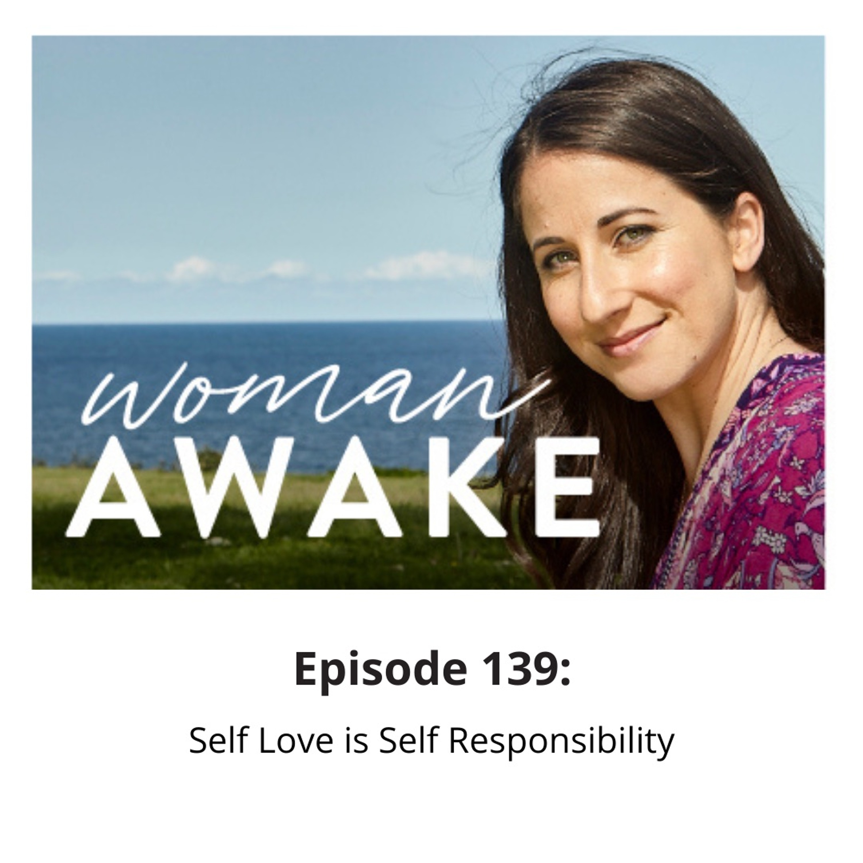 Woman Awake Episode 139 -  Self Love Is Self Responsibility