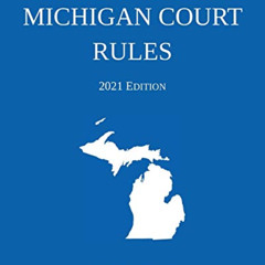 [GET] PDF 💙 Michigan Court Rules; 2021 Edition by  Michigan Legal Publishing Ltd [EP