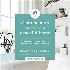 [View] KINDLE 📪 The Clean Mama's Guide to a Peaceful Home: Effortless Systems and Jo