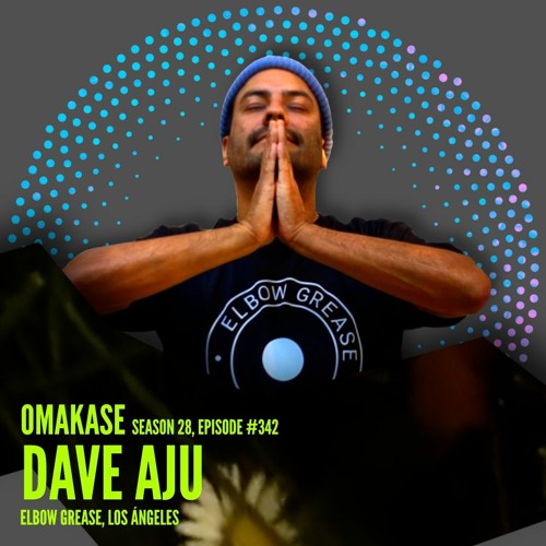 OMAKASE #342, DAVE AJU