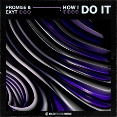 PROMI5E & EXYT - How I Do It