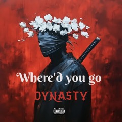 WHERE’D YOU GO DYNASTY