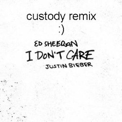 Ed Sheeran & Justin Bieber - I Don't Care (Custody Remix)