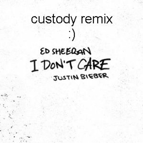 Ed Sheeran & Justin Bieber - I Don't Care (Custody Remix)