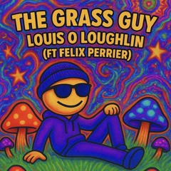 The Grass Guy (Ft Felix Ferrier)