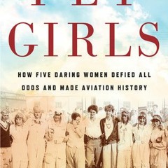 [Download] Fly Girls: How Five Daring Women Defied All Odds and Made Aviation History - Keith  O'Bri