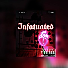 Infatuated- Lf-Cruel ft Hubaz