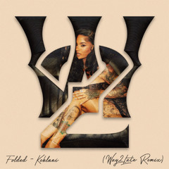 Kehlani - Folded [WAY2LATE Remix]