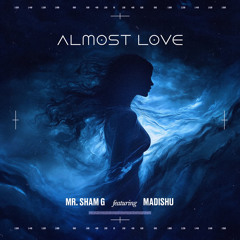 Almost Love - Mr. Sham G featuring Madishu