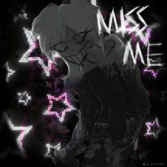 MISS ME! - (sss3ido!)