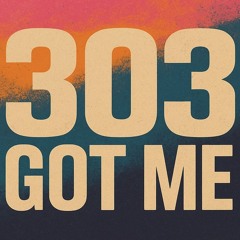 303 got me