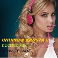 CHUPKI V KRUSTA VOL. 2 - KUCHEK MIX BY MUSSY (SOFIA)2021