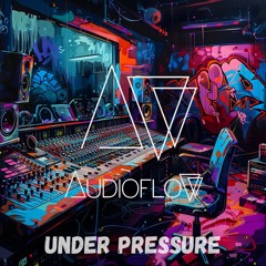 Audioflow /// Under Pressure