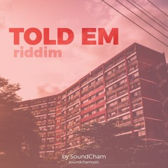 Told Em Riddim by SoundCham