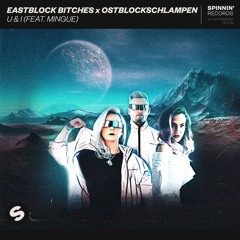 Eastblock Bitches x Ostblockschlampen - U & I (feat. Mingue) [OUT NOW]