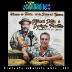 Nunca Es Tarde Si La Salsa Es Buena - Gilbert Felix & Georgie Padilla