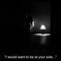 i would want to be at your side...