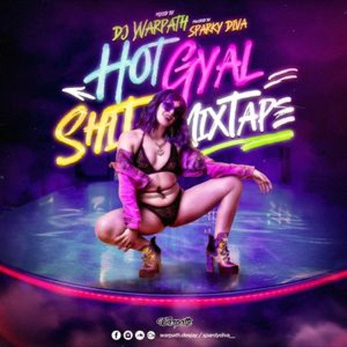 HOT GYAL SHIT MIXTAPE | Warpath & Sparky Diva