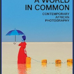 Read^^ ⚡ A World in Common: Contemporary African Photography ^DOWNLOAD E.B.O.O.K.#