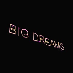 BIG DREAMS (FT. MAR IS MARS)