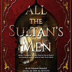 [Access] KINDLE PDF EBOOK EPUB All the Sultan's Men by  Jalal al-Din al-Suyuti &  Tal