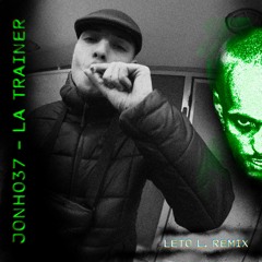 Johno37 - LA TRAINER (Leto L. Remix)
