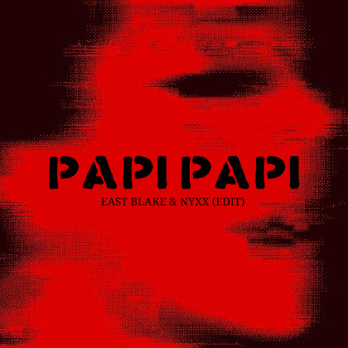 PAPI - EAST BLAKE & NYXX ( edit )