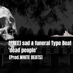 [FREE] sad & funeral TYPE BEATS | ''dead people'' | [Prod.WHITE BEATS]