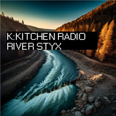 River Styx (DEMO) K:Kitchen Radio
