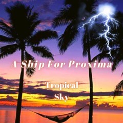 💥 SLAP HOUSE 💥 A Ship For Proxima - Tropical Sky
