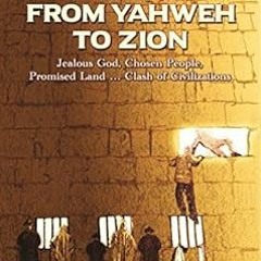 [DOWNLOAD] EBOOK 📭 From Yahweh to Zion by Laurent GuyénotKevin Barrett [PDF EBOOK EP