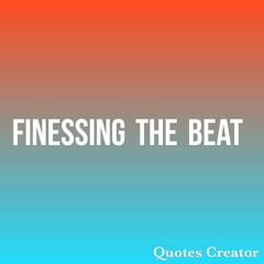Finessing The Beat