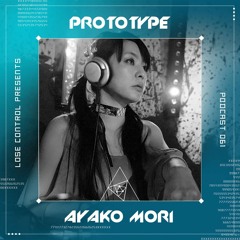 AYAKO MORI special podcast PROTOTYPE series 061