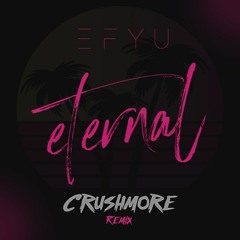 EFYU - Eternal (Crushmore Remix)