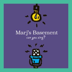 Marj's Basement - Can You Sing?