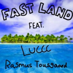 Fast land (.feat Luccc x Rasmus Tousgaard)