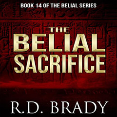 [GET] PDF 💚 The Belial Sacrifice: The Belial Series, Book 14 by  R.D. Brady,Amelia H