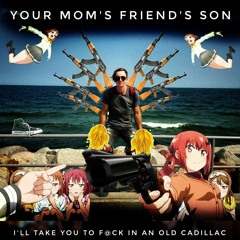 Your Mom's Friend's Son - I'll Take You To F Ck In An Old Cadillac