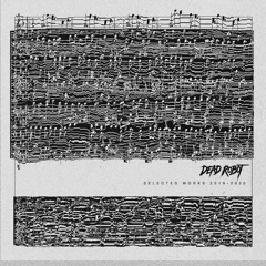 Dead Robot: Selected Works 2019-2020