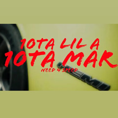 10TA Lil A x 10TA Mar  "Need 4 Speed"