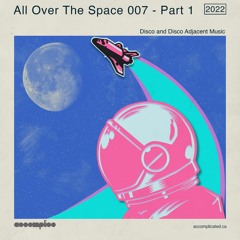 All Over The Space 007 - Part 1 | Disco & Disco Adjacent Music