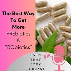 #357 The Best Way To Get More Prebiotics & Probiotics