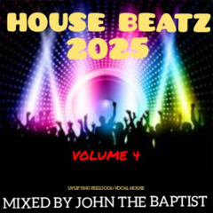 House Beatz 2025 Vol 4 Mixed By John The Baptist