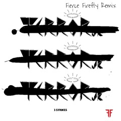 Terror Jr - 3 Strikes (Fierce Firefly Remix)