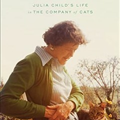 GET EBOOK EPUB KINDLE PDF Julia's Cats: Julia Child's Life in the Company of Cats by  Patricia Barey