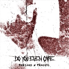 FARZÆD X FRAG451- DO YOU EVEN CARE